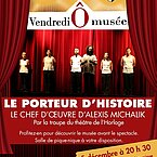 Théâtre Ô musée – Le porteur d’histoire d’après Alexis Michalik par le théâtre de l’Horloge