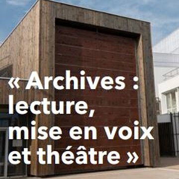 Appel à projets 2025-2026 : "Archives : lecture et mise en voix et théâtre"