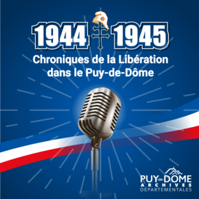 Podcasts "1944-1945 - Chroniques de la Libération dans le Puy-de-Dôme"