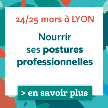 Nourrir ses postures professionnelles